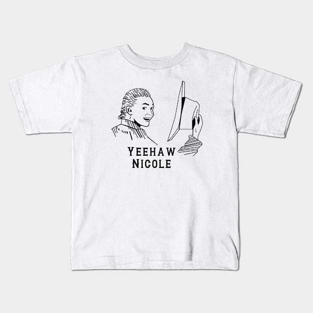 Yeehaw Nicole - Black Kids T-Shirt by PurgatoryArchaeologicalSurvey